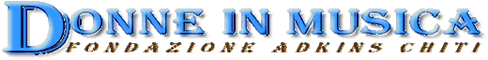 FONDAZIONE ADKINS CHITI: Donne in Musica